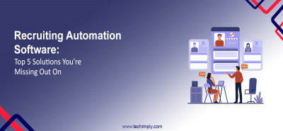 Recruiting Automation Software: Top 5 Solutions You're Missing Out On
